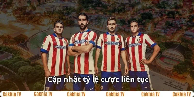 Cakhia TV cập nhật tỷ lệ cược liên tục