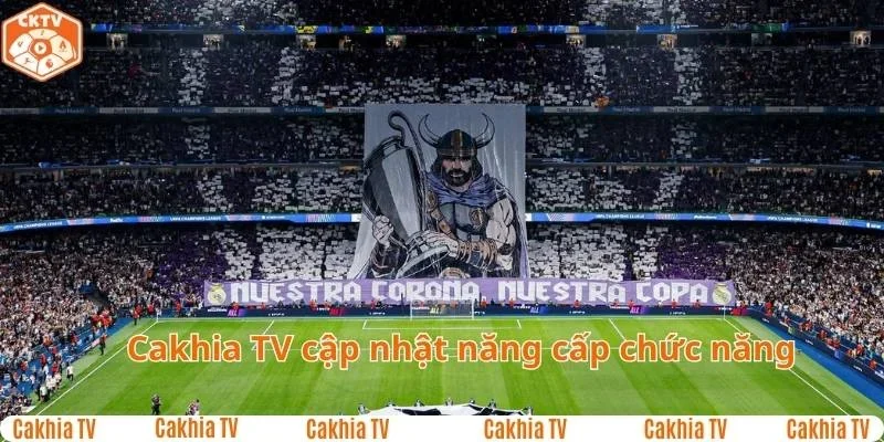 Những cập nhật mới nhất của tính năng CakhiaTV